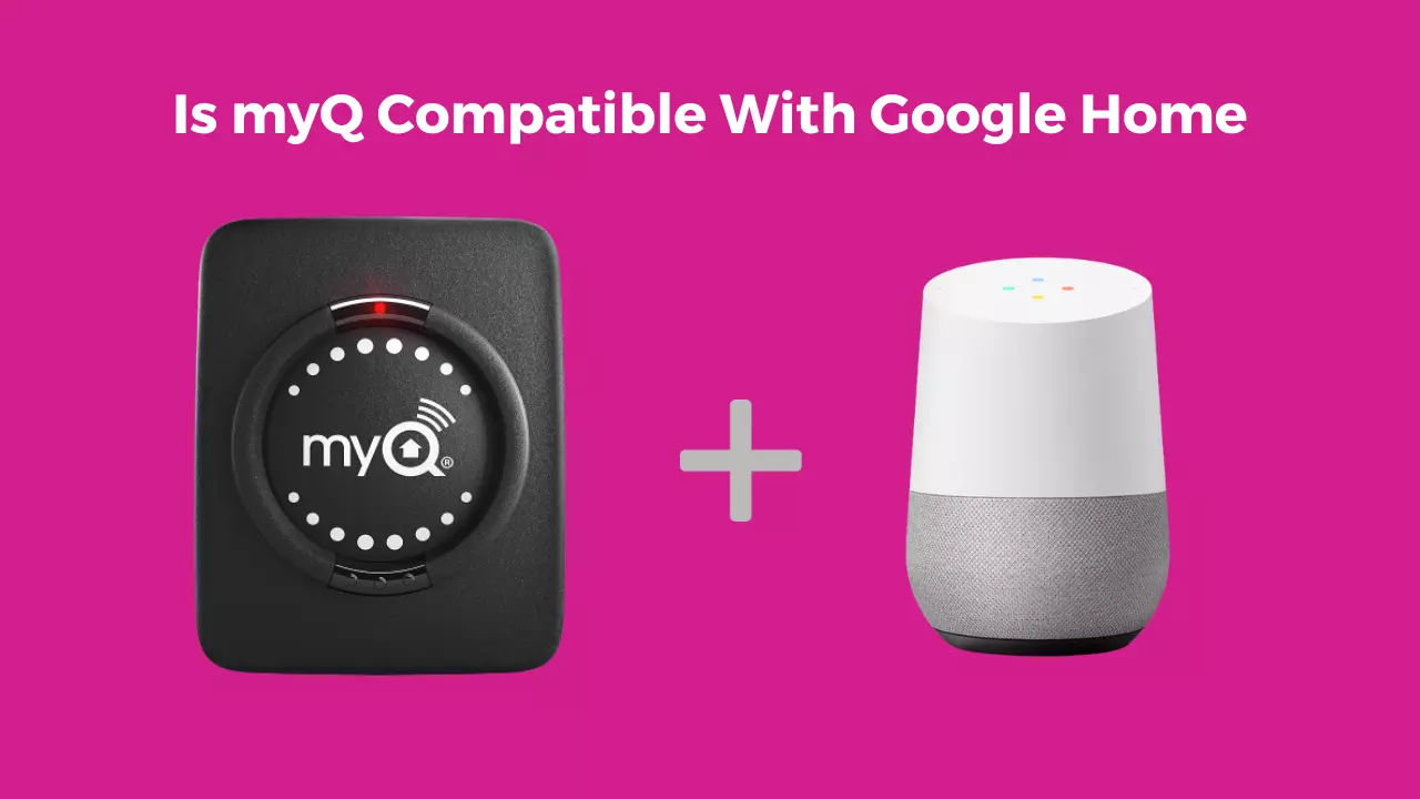 Is myQ Compatible With Google Home: What You Need to Know - Home Connect X
