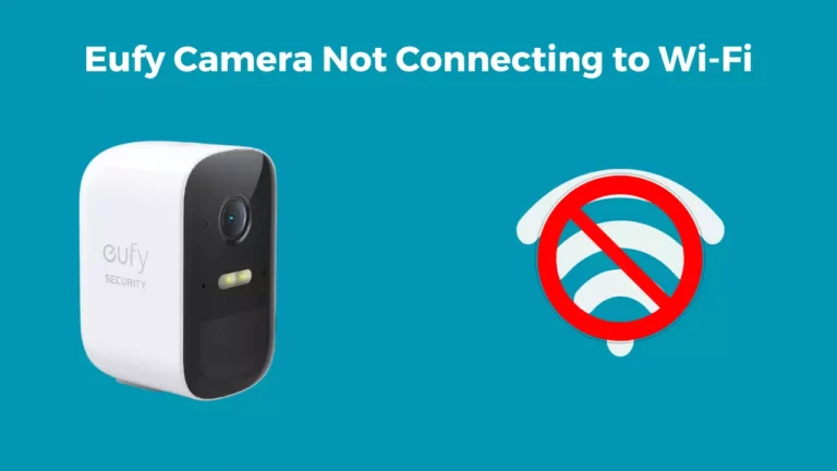 Eufy Camera Not Connecting to Wi-Fi – Try These 5 Fixes