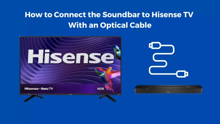 How to Connect the Soundbar to Hisense TV With an Optical Cable