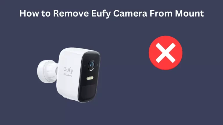 How to Remove Eufy Camera From Mount (8 Easy Steps)
