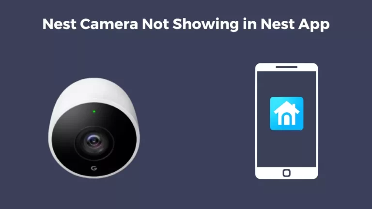 Nest Camera Not Showing in Nest App (Try These 7 Fixes)