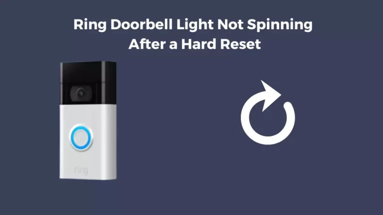 Ring Doorbell Light Not Spinning After a Hard Reset (Quick Fixed)